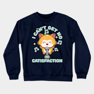 I Can't Get No Catisfaction Funny Cat Crewneck Sweatshirt